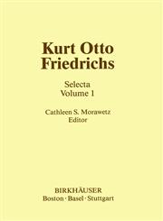 Kurt Otto Friedrichs Selecta Volume 1 Vol. 1,0817632689,9780817632687