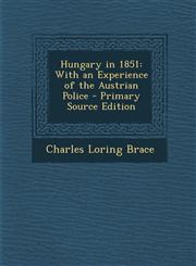 Hungary in 1851 With an Experience of the Austrian Police - Primary Source Edition,1293599778,9781293599778