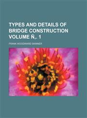 Types and details of bridge construction Volume Ñ‚. 1,1153195623,9781153195621