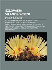 Szlovakia Vilagoroksegi Helyszinei A Szlovak-Karszt Barlangjai, Szepes Vara Kornyekenek Vilagoroksegi Helyszinei,1232895881,9781232895886