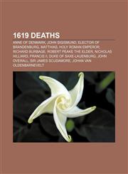 1619 deaths Anne of Denmark, John Sigismund, Elector of Brandenburg, Matthias, Holy Roman Emperor, Richard Burbage, Robert Peake the elder,115541408X,9781155414089
