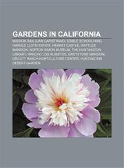Gardens in California Mission San Juan Capistrano, Edible schoolyard, Harold Lloyd Estate, Hearst Castle, Wattles Mansion, Norton Simon Museum,1156836824,9781156836828