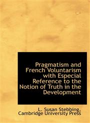 Pragmatism and French Voluntarism with Especial Reference to the Notion of Truth in the Development,1140361910,9781140361916