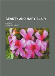 Beauty and Mary Blair; a novel,115087130X,9781150871306