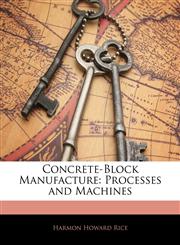 Concrete-Block Manufacture Processes and Machines,1144930650,9781144930651