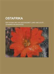 Ostafrika; Der Sudan Und Das Seeengebiet. Land Und Leute ...,1234552086,9781234552084