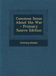 Common Sense about the War - Primary Source Edition,1287382169,9781287382164