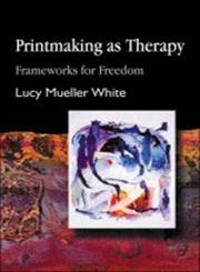 Printmaking as Therapy Frameworks for Freedom,1843107082,9781843107088