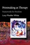 Printmaking as Therapy Frameworks for Freedom,1843107082,9781843107088