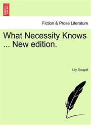 What Necessity Knows ... New edition.,1241219281,9781241219284