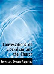 Conversations on Liberalism and the Church,1110287186,9781110287185