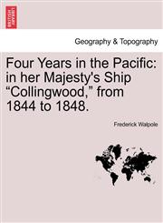 Four Years in the Pacific in her Majesty's Ship "Collingwood," from 1844 to 1848.,1241422222,9781241422226