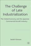 The Challenges of Late Industrialization The Global Economy and the Japanese Commercial Aircraft Industry,1403998795,9781403998798