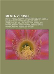 Mesta v Rusiji Mesta v Adigeji, Mesta v Astrahanski oblasti, Mesta v Hakasiji, Mesta v Ivanovski oblasti, Mesta v Jaroslaveljski oblasti,1233011669,9781233011667