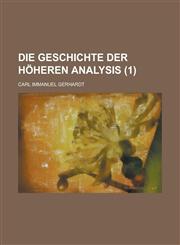 Die Geschichte Der Hoheren Analysis (1 ),1153551985,9781153551984