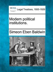 Modern political institutions.,1240104936,9781240104932