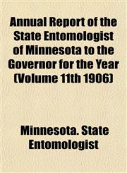 Annual Report of the State Entomologist of Minnesota to the Governor for the Year (Volume 11th 1906),1153291657,9781153291651