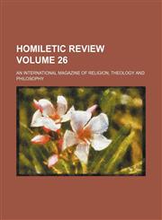 Homiletic review Volume 26 ; an international magazine of religion, theology and philosophy,123641246X,9781236412461