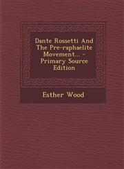 Dante Rossetti And The Pre-raphaelite Movement... - Primary Source Edition,1295616262,9781295616268