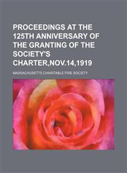 Proceedings at the 125th anniversary of the granting of the society's charter,Nov.14,1919,1151402125,9781151402127
