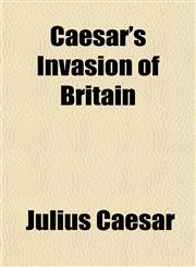 Caesar's Invasion of Britain,115465317X,9781154653175