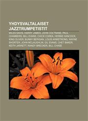 Yhdysvaltalaiset jazztrumpetistit Miles Davis, Harry James, John Coltrane, Paul Chambers, Bill Evans, Chick Corea, Herbie Hancock, King Oliver,123210258X,9781232102588