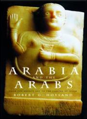 Arabia and the Arabs From the Bronze Age to the Coming of Islam,0415195357,9780415195355