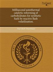 Millisecond autothermal catalytic reforming of carbohydrates for synthetic fuels by reactive flash volatilization.,1244096016,9781244096011