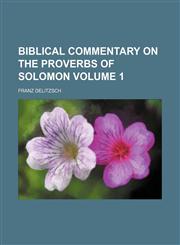 Biblical commentary on the Proverbs of Solomon Volume 1,115173781X,9781151737816