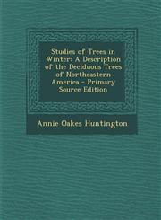 Studies of Trees in Winter A Description of the Deciduous Trees of Northeastern America - Primary Source Edition,1294005928,9781294005926