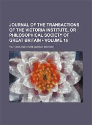 Journal of the Transactions of the Victoria Institute, or Philosophical Society of Great Britain (Volume 16),115418711X,9781154187113