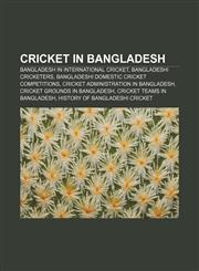 Cricket in Bangladesh Bangladesh in international cricket, Bangladeshi cricketers, Bangladeshi domestic cricket competitions,1157089615,9781157089612
