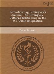 Deconstructing Hemingway's America The Hemingway-Gattorno Relationship in the U.S.-Cuban Imagination.,1288831315,9781288831319