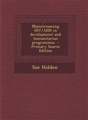 Mainstreaming HIV/AIDS in development and humanitarian programmes  - Primary Source Edition,129562656X,9781295626564