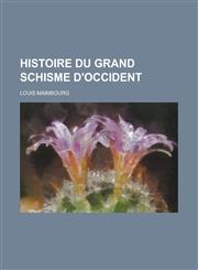 Histoire Du Grand Schisme D'Occident,1234550474,9781234550479
