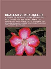 Krallar Ve Kraliceler Alman Krallar, Antik Srail Krallar, Asur Krallar, Aztek Krallar, Babil Krallar, Belcika Krallar,1233401742,9781233401741