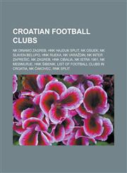Croatian Football Clubs NK Dinamo Zagreb, Hnk Hajduk Split, NK Osijek, NK Slaven Belupo, Hnk Rijeka, NK Vara Din, NK Inter Zapre I, NK Zagreb,,1156432774,9781156432778