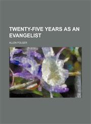 Twenty-Five Years as an Evangelist,115107599X,9781151075994