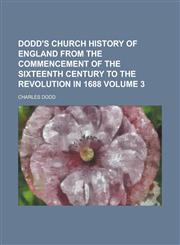 Dodd's Church History of England from the Commencement of the Sixteenth Century to the Revolution in 1688 (Volume 3),115223899X,9781152238992