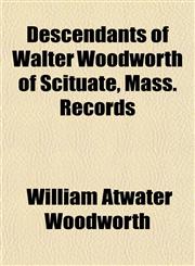 Descendants of Walter Woodworth of Scituate, Mass. Records,1153340593,9781153340595
