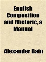 English Composition and Rhetoric, a Manual,1152898981,9781152898981