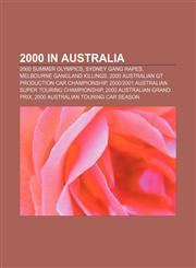 2000 in Australia 2000 Summer Olympics, Sydney gang rapes, Melbourne gangland killings, 2000 Australian GT Production Car Championship,1157677479,9781157677475