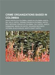 Crime organizations based in Colombia Drug cartels in Colombia, Gangs in Colombia, Norte del Valle Cartel, Paramilitarism in Colombia,1157667104,9781157667100