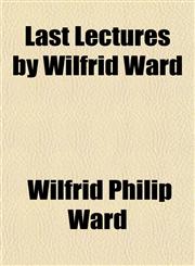 Last Lectures by Wilfrid Ward,1151501093,9781151501097