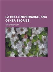 La Belle-Nivernaise, and Other Stories,123449163X,9781234491635