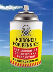 Poisoned for Pennies The Economics of Toxics and Precaution 2nd Edition,1597264008,9781597264006