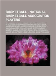 Basketball - National Basketball Association players Al Horford, Aleksander Pavlovic, Allen Iverson, Andrea Bargnani, Andrei Kirilenko, Andrew Bogut, Baron Davis, Ben Wallace, Blake Griffin, Carlos Boozer, Carmelo Anthony, Danilo Gallinari, Darko Milicic,1234774879,9781234774875