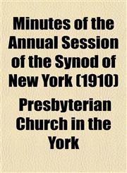 Minutes of the Annual Session of the Synod of New York (1910),1153035499,9781153035491