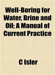 Well-Boring for Water, Brine and Oil; A Manual of Current Practice,1152112511,9781152112513