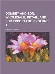 Dombey and Son, wholesale, retail, and for exportation Volume 1,1234325195,9781234325190